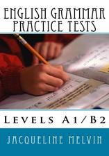 English Grammar Practice Tests, Levels A1/B2, Melvin J., 2015