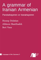 A grammar of Iranian Armenian, Parskahayeren or Iranahayeren, Dolatian H., Sharifzadeh A., Vaux B., 2023