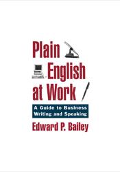 Plain English at Work, A Guide to Writing and Speaking, Bailey E., 1996