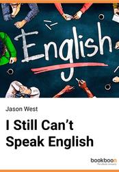Still Can’t Speak English, Make Your Own Free Social Media English Course and Finally Speak English Comfortably, West J., 2013