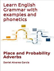 Learn english grammar with examples and phonetics, Place and Probability Adverbs, Garcia D.A.
