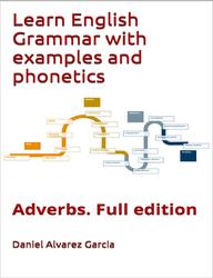 Learn english grammar with examples and phonetics, Adverbs, Full edition, Garcia D.A.