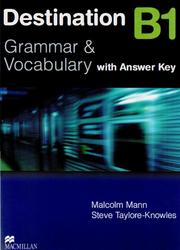 Destination B1, Grammar and Vocabulary, With Answer Key, Mann M., Taylore-Knowles S.