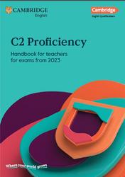 Cambridge English Qualificatio, C2 Proficiency, Handbook for teachers for exams from 2023, 2023