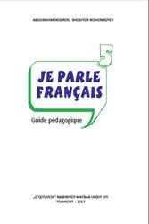 Je parle français, Guide pedagogique, 5 sinf, Nosirov A., Nishonboyev Sh., 2017