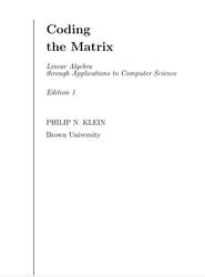 Coding the Matrix, Linear Algebra through Applications to Computer Science, Edition 1,  Klein P.N. 