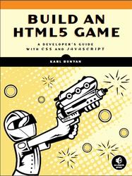Build an HTML5 Game, A Developers Guide with CSS and JavaScript, Bunyan K., 2015