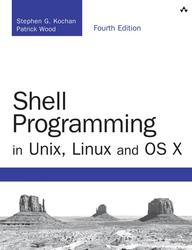 Shell Programming in Unix, Linux and OS X, Kochan S., Wood P., 2017