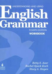 Understanding and Using English Grammar Workbook, Azar B., Hagen S., Koch R., 2009 