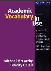 Academic Vocabulary in Use, 50 units of academic vocabulary reference and practice, McCarthy M., O’Dell F., 2008