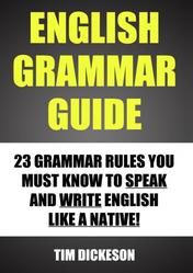 English Grammar Guide, 23 Grammar Rules You Must Know To Speak And Write English Like A Native, Dickeson Т., 2013