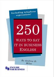 250 ways to say it in business English, Miles A.D., 2010