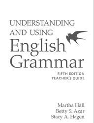 Understanding and Using English Grammar, Fifth Edition, Teacher’s Guide, Hall M., Azar B.S., Hagen S.A., 2017