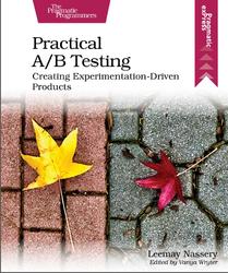 Practical A/B Testing, Creating Experimentation-Driven Products, Nassery Leemay, 2023